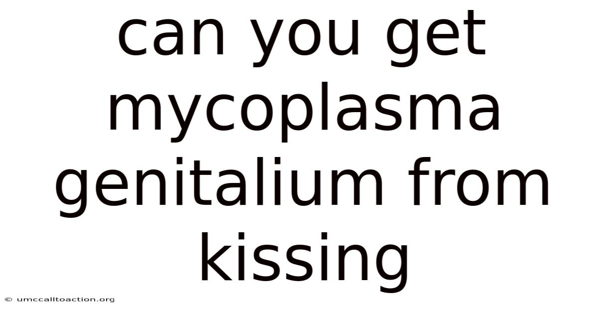 Can You Get Mycoplasma Genitalium From Kissing