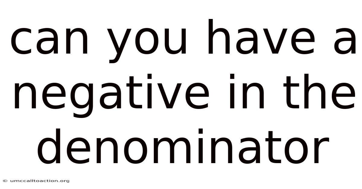 Can You Have A Negative In The Denominator