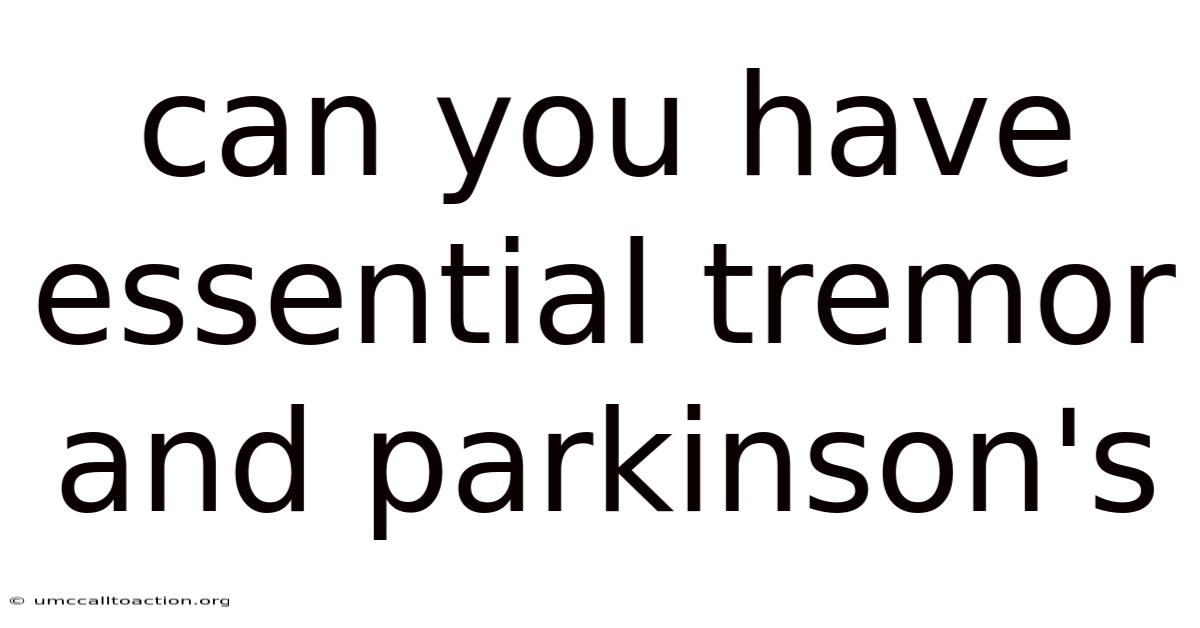 Can You Have Essential Tremor And Parkinson's