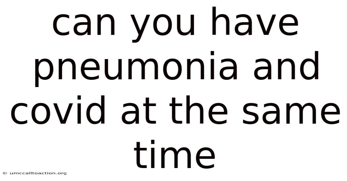 Can You Have Pneumonia And Covid At The Same Time