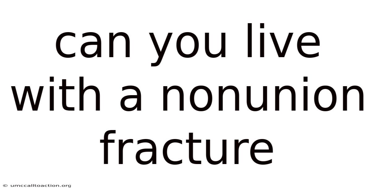 Can You Live With A Nonunion Fracture