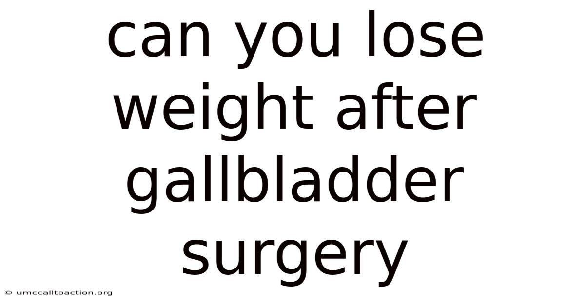 Can You Lose Weight After Gallbladder Surgery