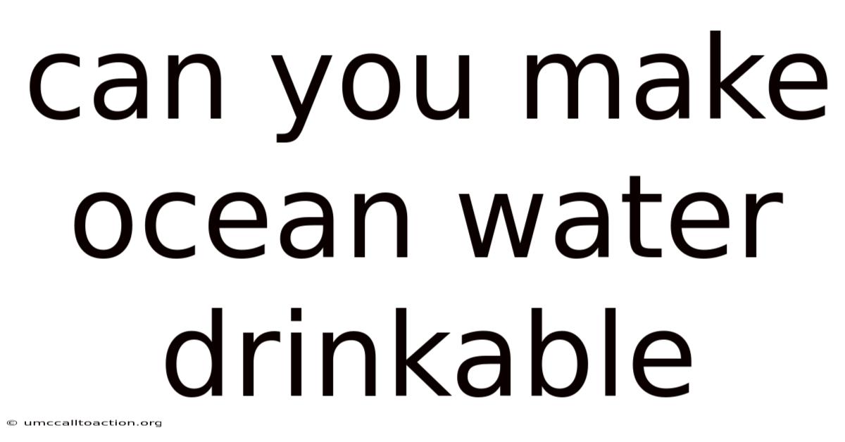 Can You Make Ocean Water Drinkable