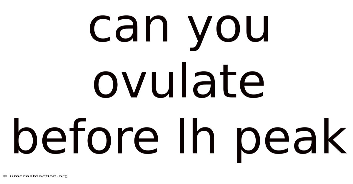 Can You Ovulate Before Lh Peak