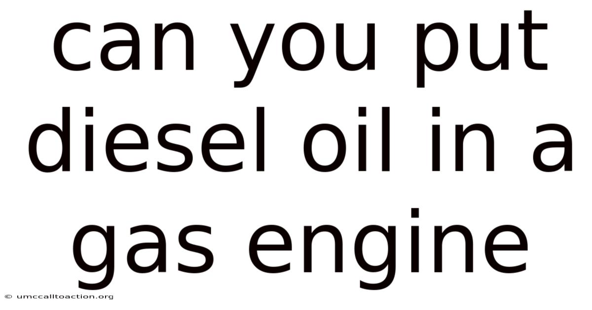 Can You Put Diesel Oil In A Gas Engine