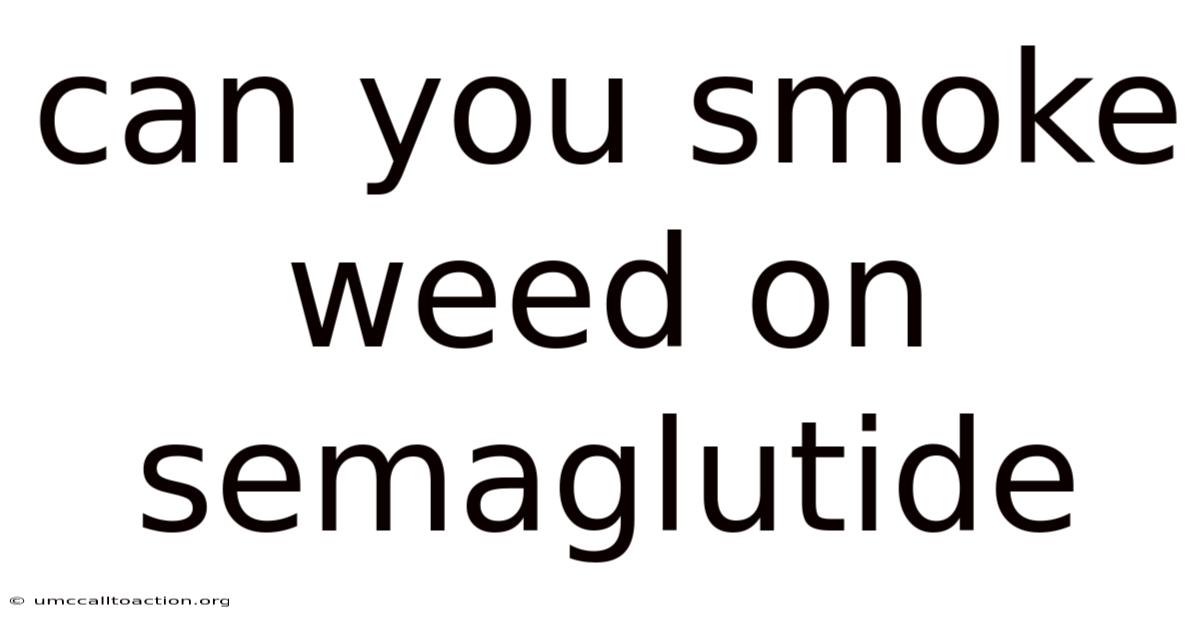 Can You Smoke Weed On Semaglutide