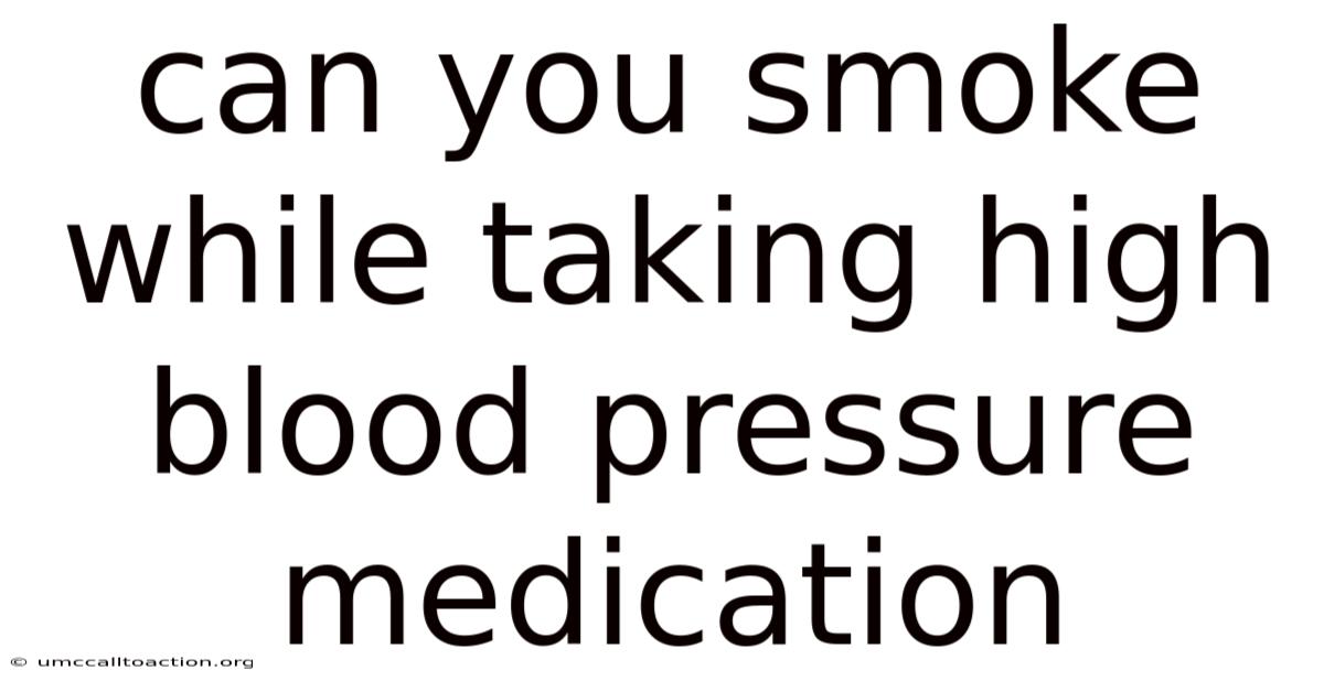 Can You Smoke While Taking High Blood Pressure Medication