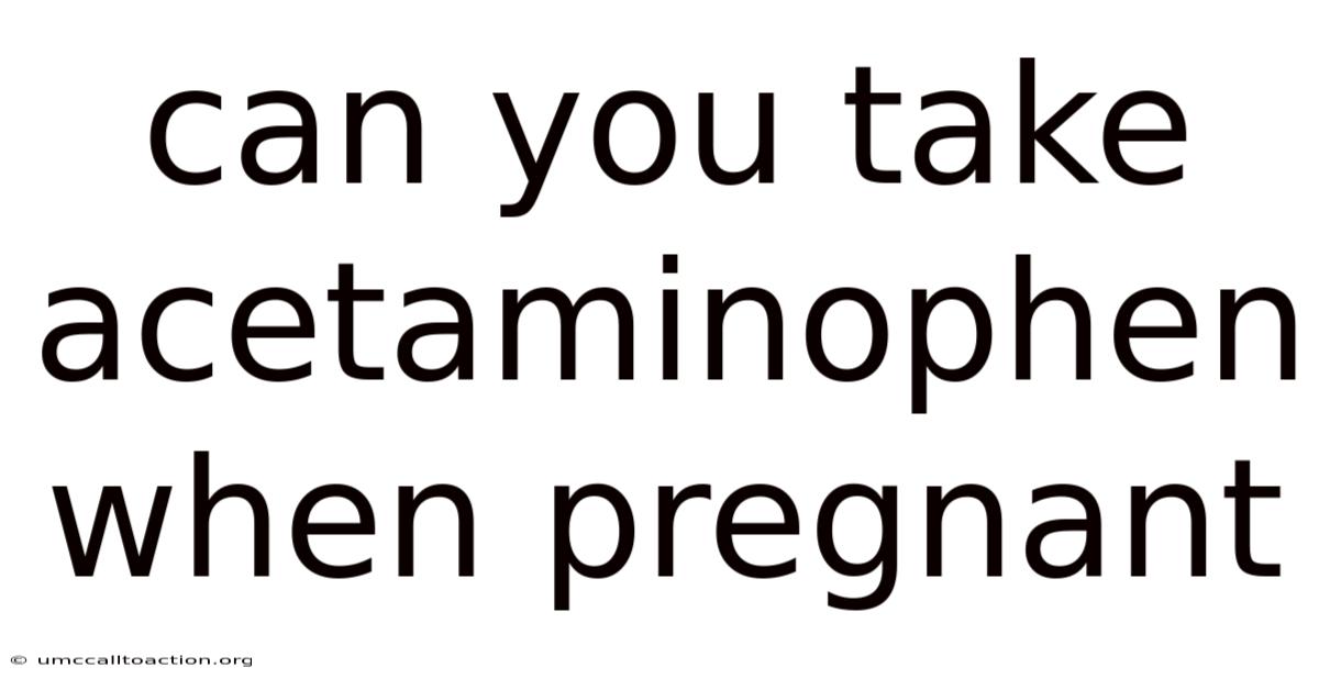 Can You Take Acetaminophen When Pregnant