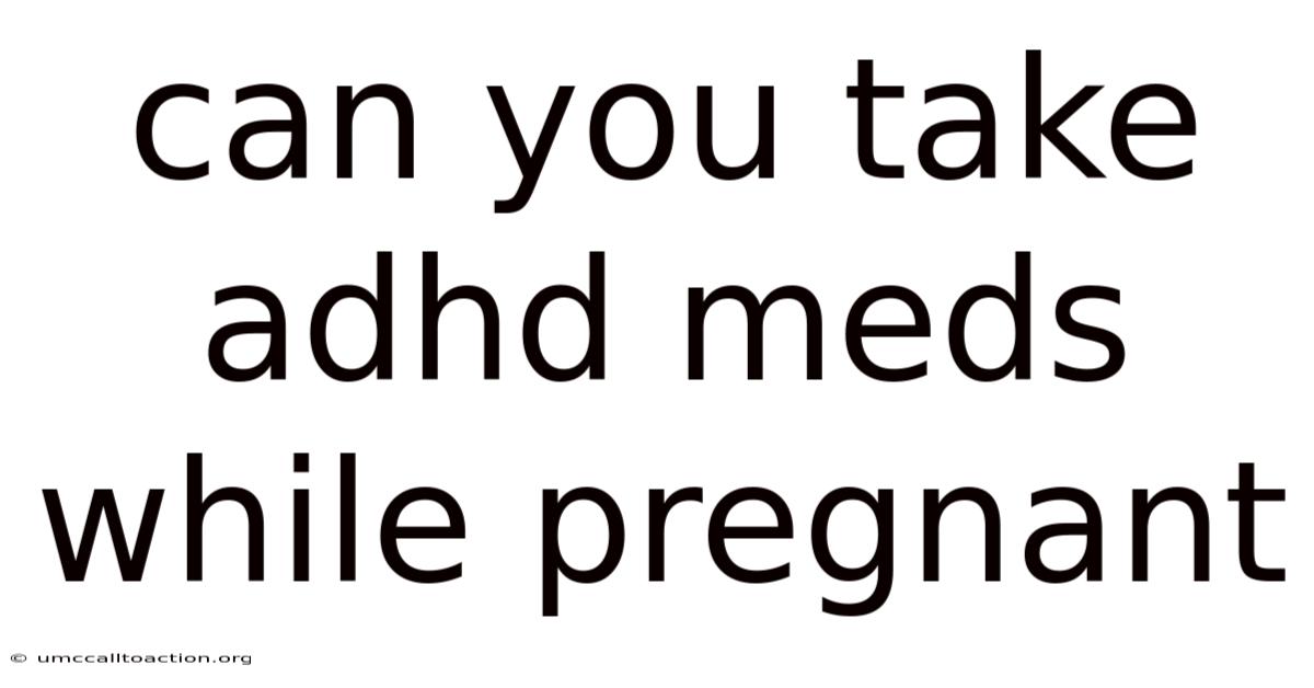 Can You Take Adhd Meds While Pregnant
