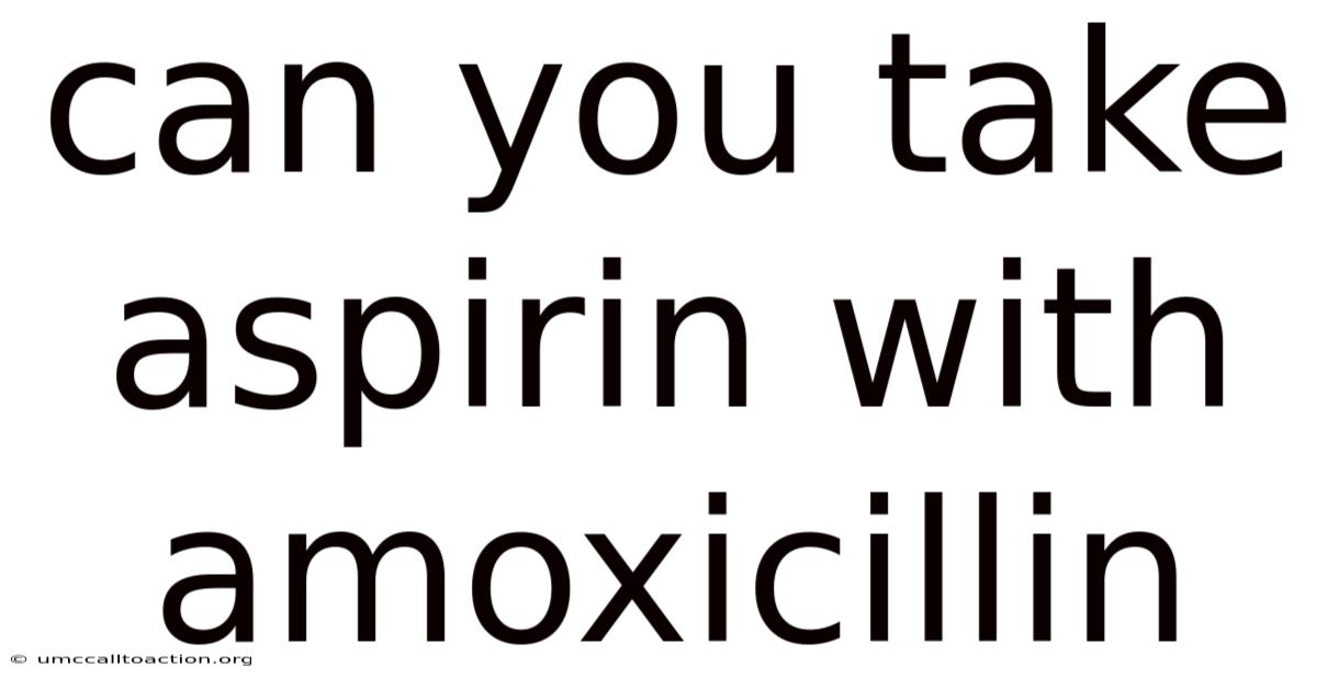 Can You Take Aspirin With Amoxicillin