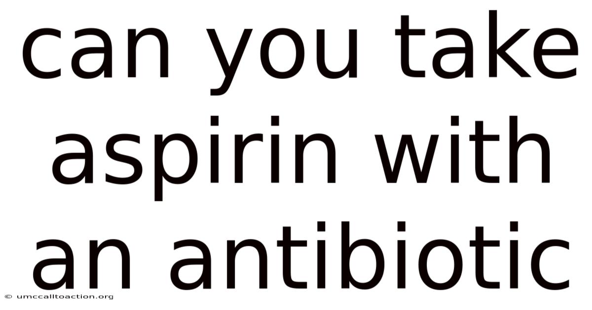 Can You Take Aspirin With An Antibiotic