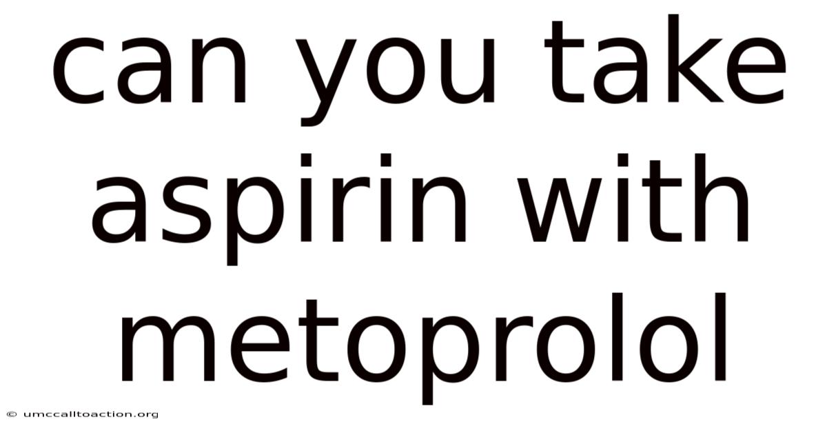 Can You Take Aspirin With Metoprolol