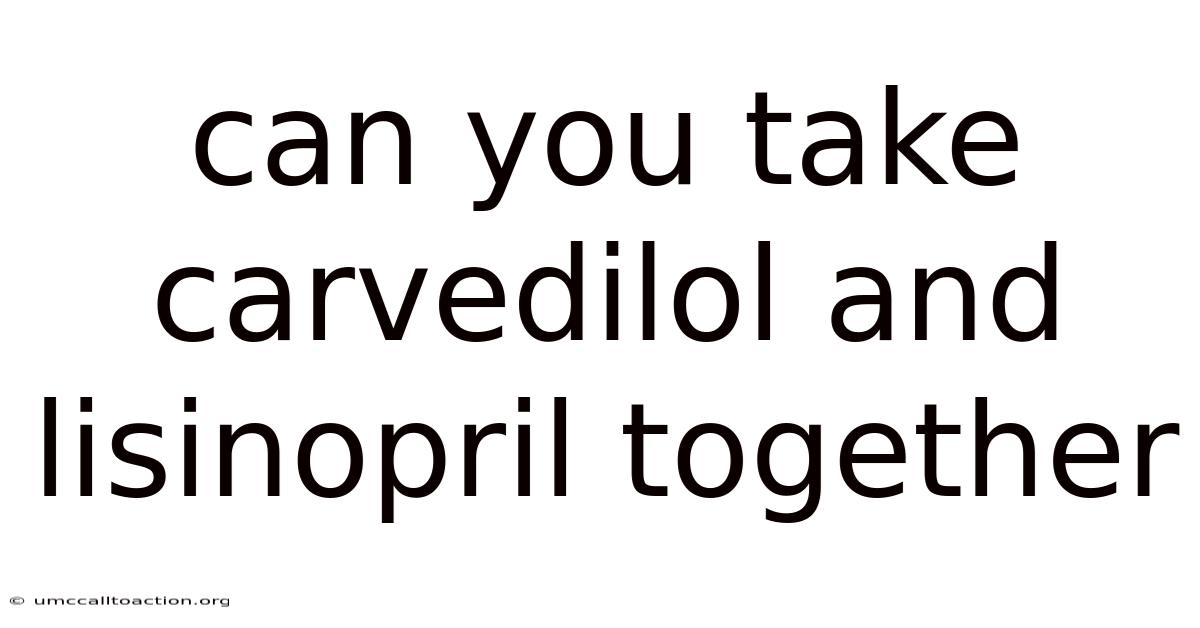 Can You Take Carvedilol And Lisinopril Together