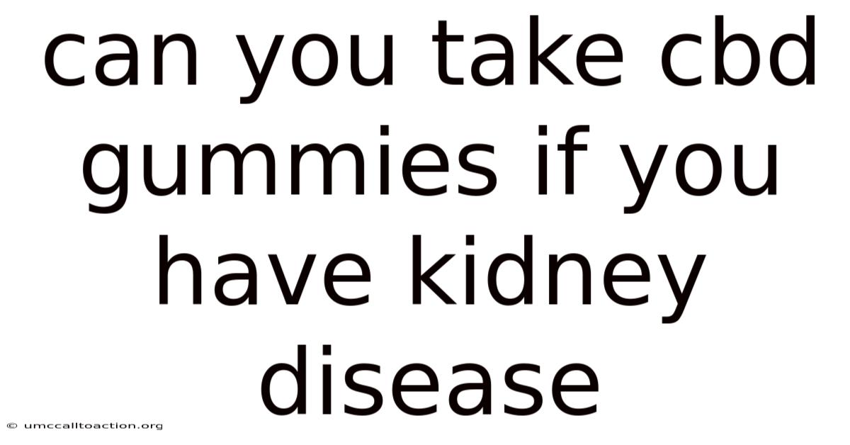 Can You Take Cbd Gummies If You Have Kidney Disease