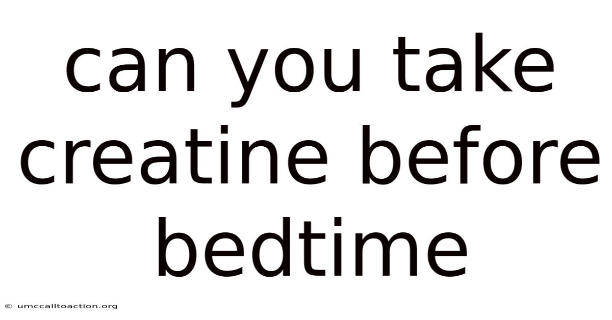 Can You Take Creatine Before Bedtime