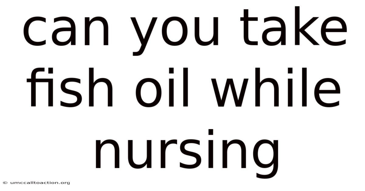 Can You Take Fish Oil While Nursing