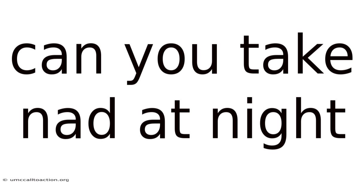 Can You Take Nad At Night