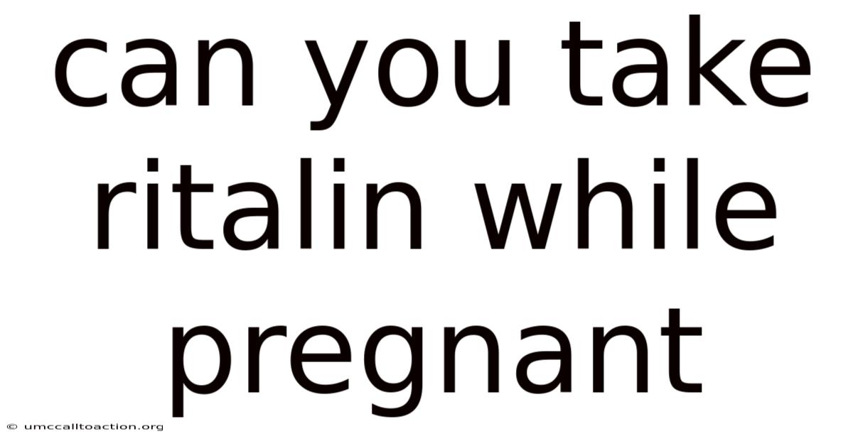 Can You Take Ritalin While Pregnant