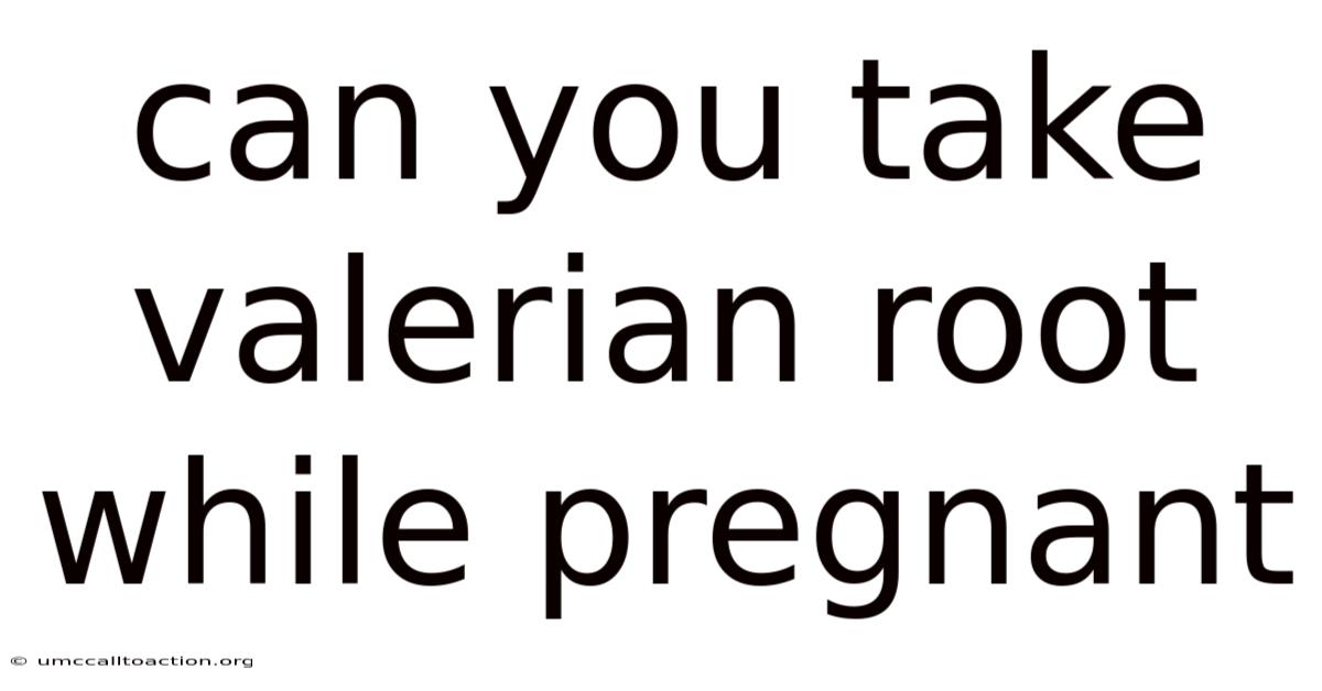 Can You Take Valerian Root While Pregnant