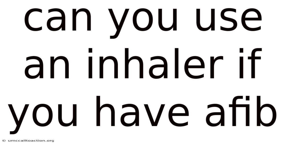 Can You Use An Inhaler If You Have Afib