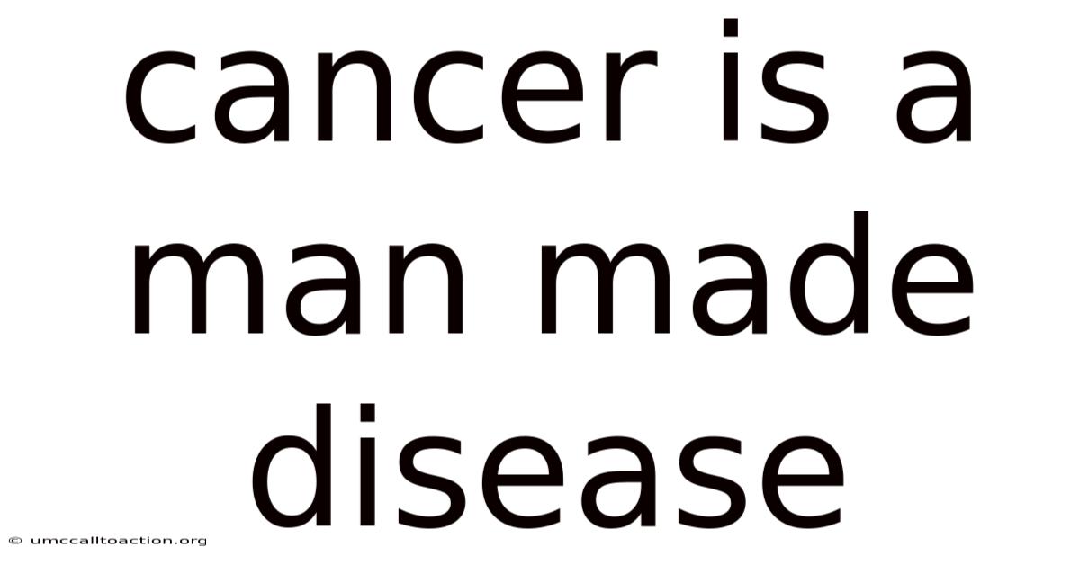 Cancer Is A Man Made Disease