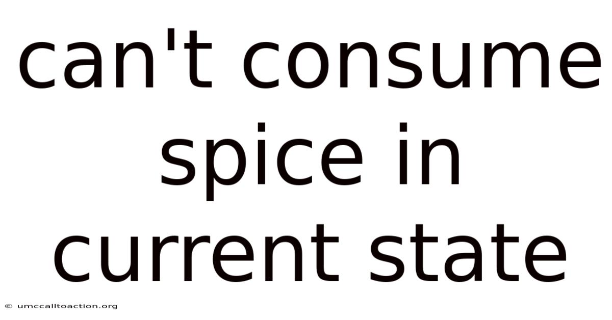 Can't Consume Spice In Current State