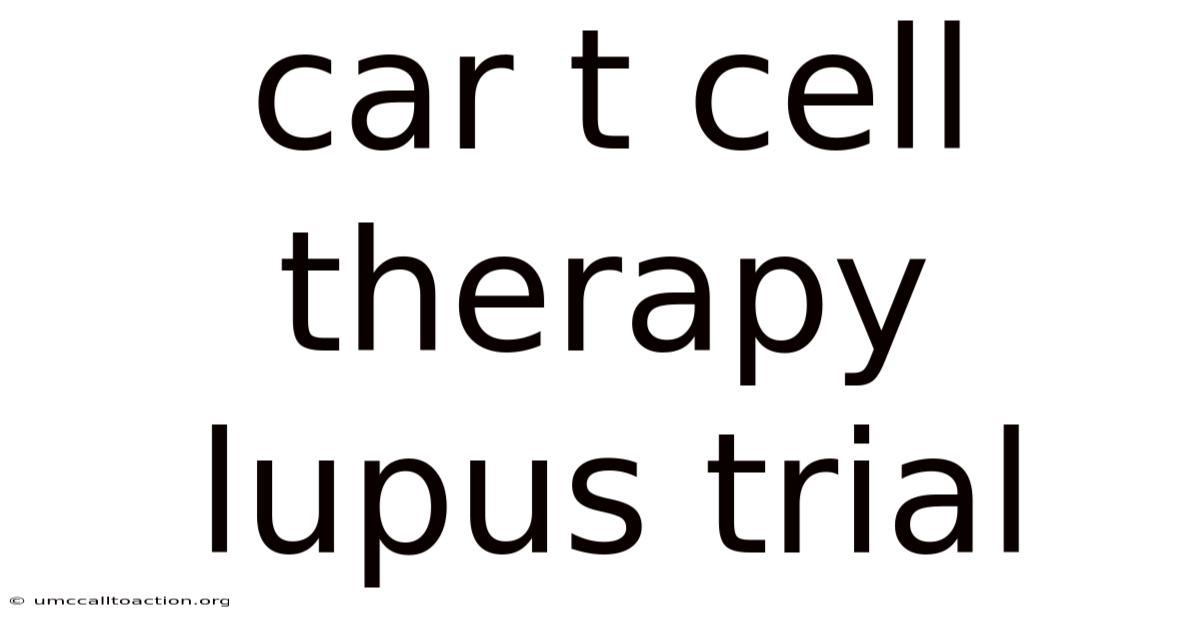 Car T Cell Therapy Lupus Trial
