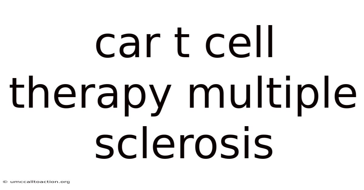 Car T Cell Therapy Multiple Sclerosis