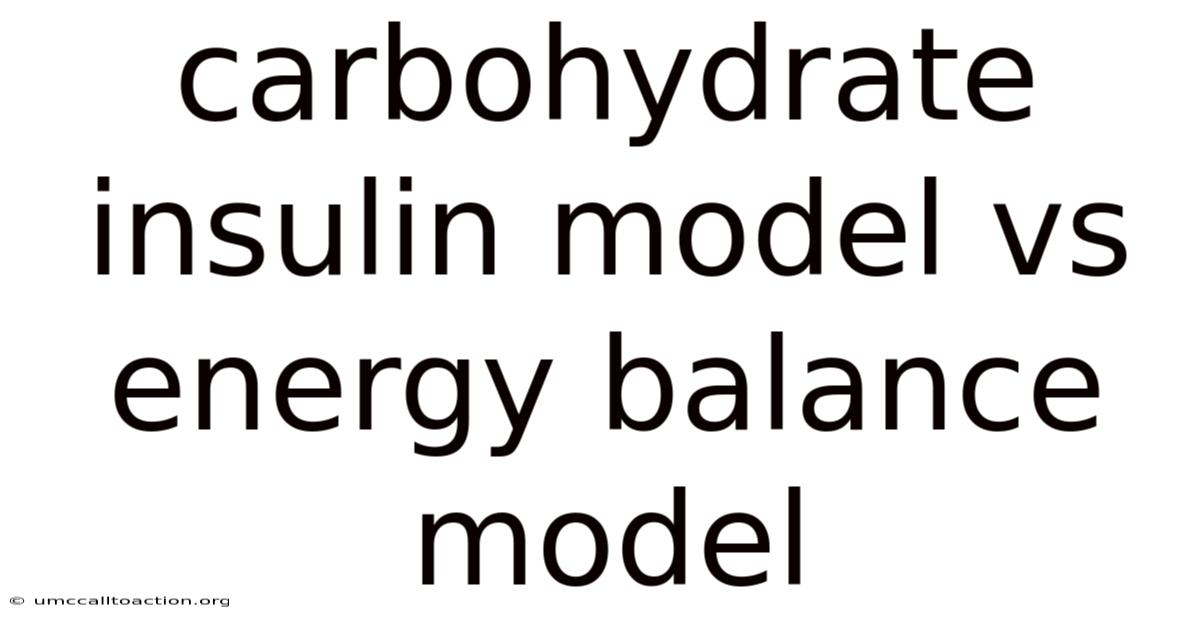 Carbohydrate Insulin Model Vs Energy Balance Model
