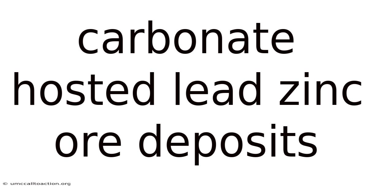 Carbonate Hosted Lead Zinc Ore Deposits