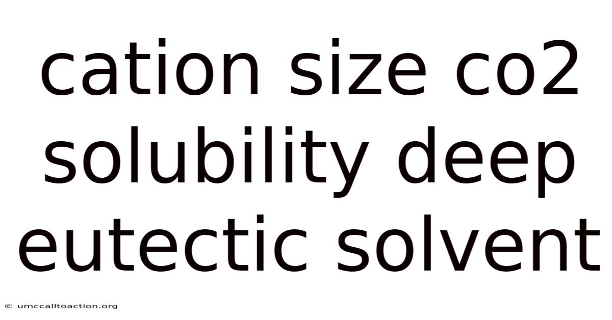 Cation Size Co2 Solubility Deep Eutectic Solvent