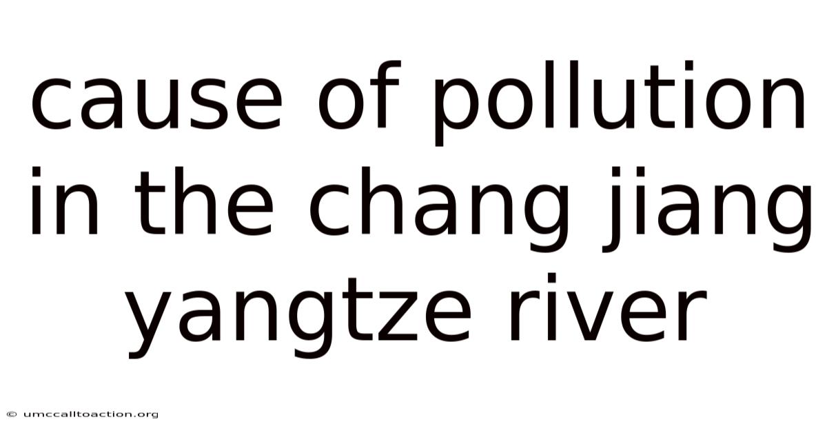 Cause Of Pollution In The Chang Jiang Yangtze River