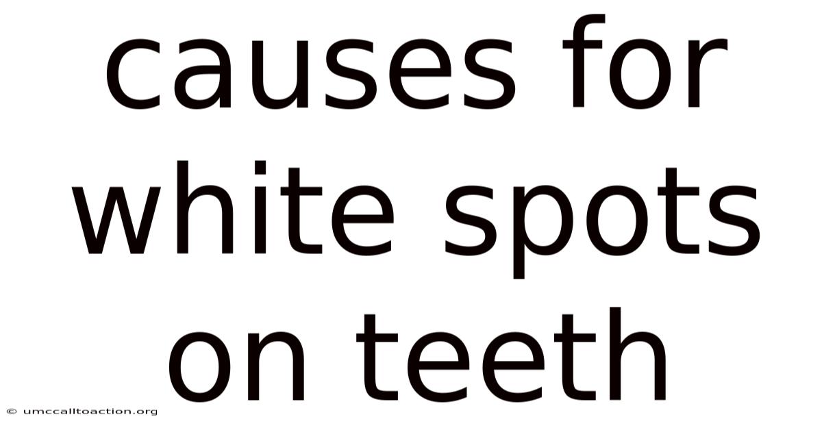 Causes For White Spots On Teeth