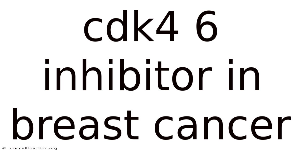 Cdk4 6 Inhibitor In Breast Cancer