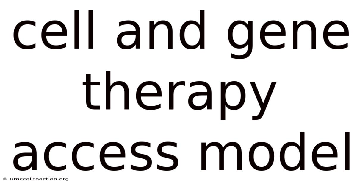 Cell And Gene Therapy Access Model