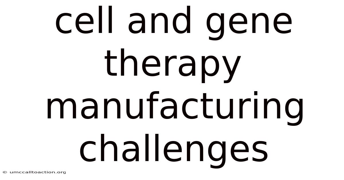 Cell And Gene Therapy Manufacturing Challenges