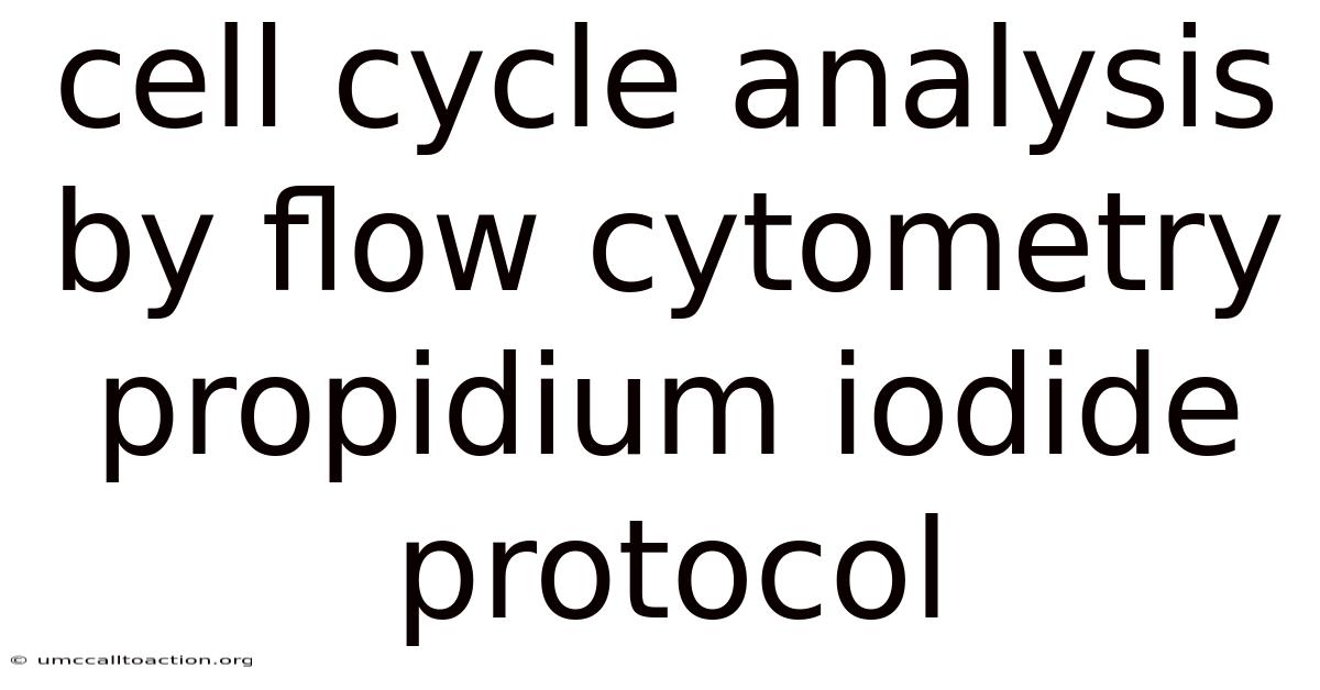 Cell Cycle Analysis By Flow Cytometry Propidium Iodide Protocol