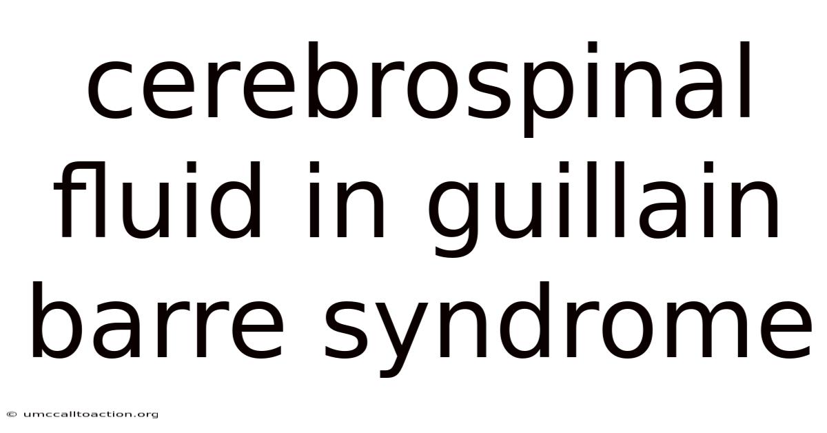 Cerebrospinal Fluid In Guillain Barre Syndrome