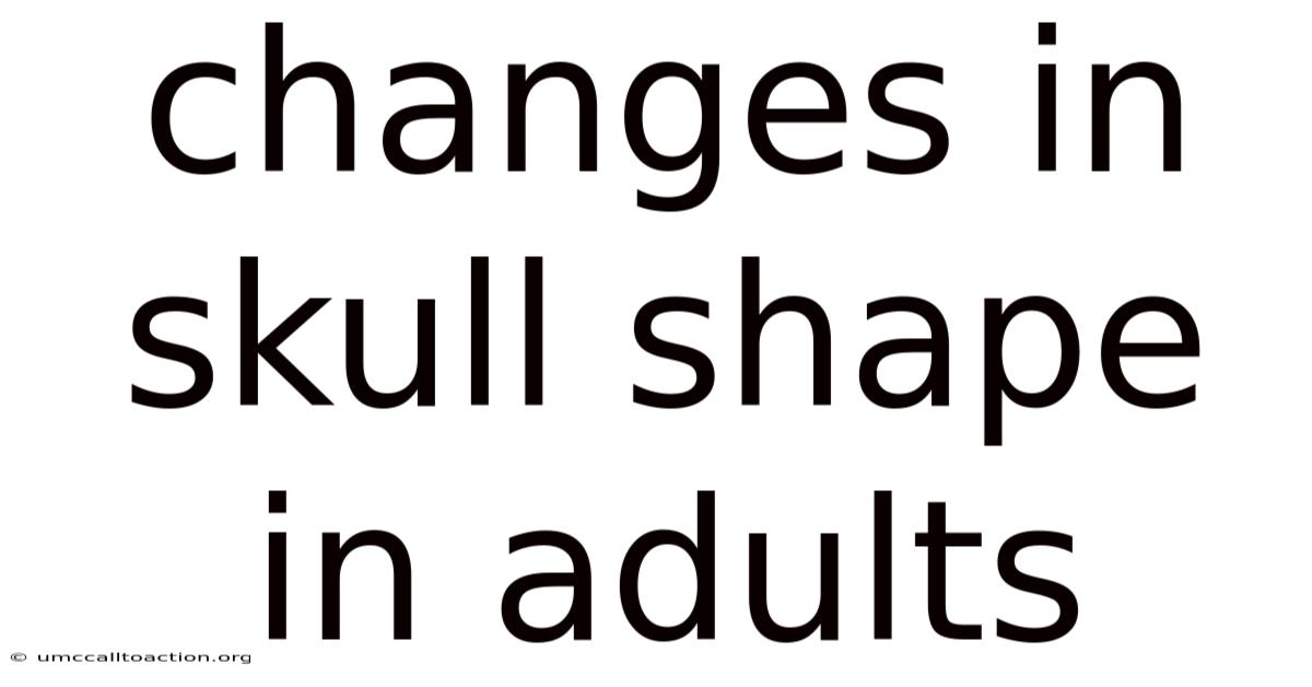 Changes In Skull Shape In Adults