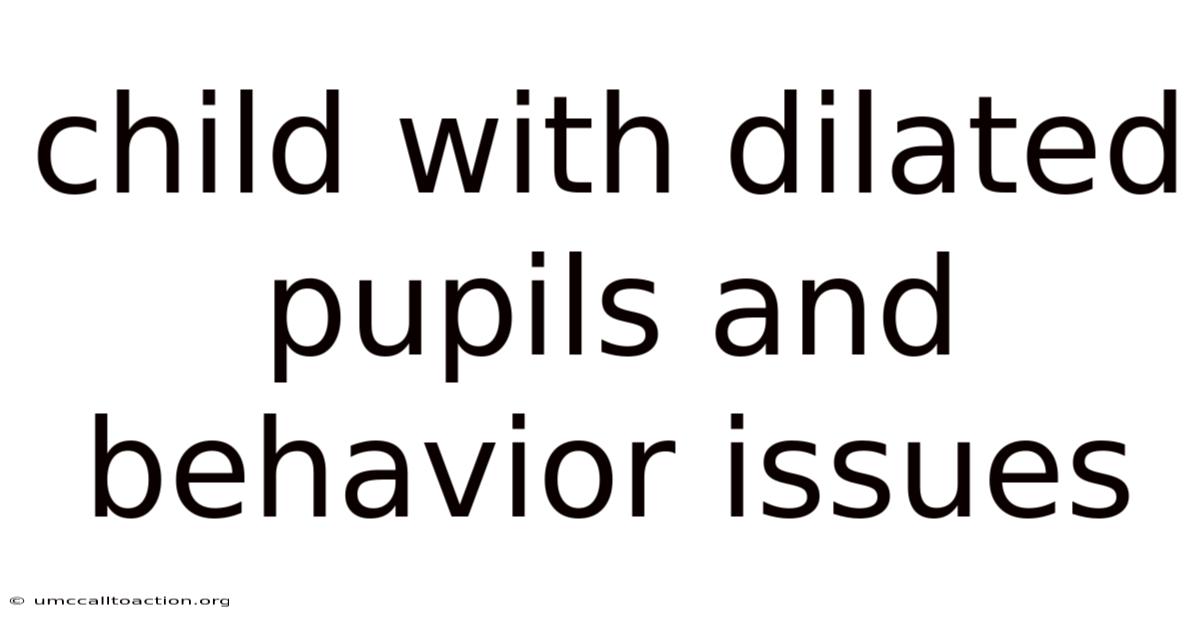Child With Dilated Pupils And Behavior Issues