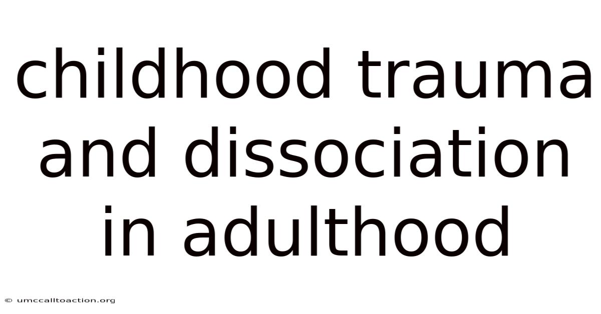 Childhood Trauma And Dissociation In Adulthood