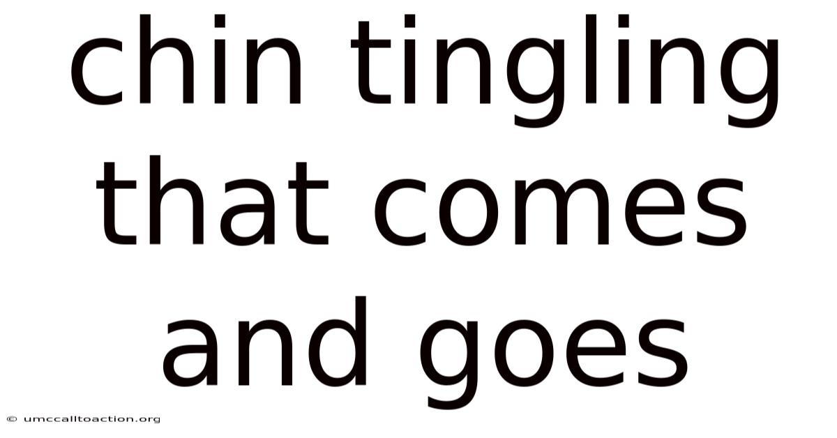 Chin Tingling That Comes And Goes
