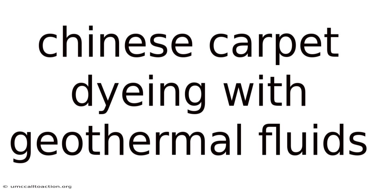 Chinese Carpet Dyeing With Geothermal Fluids