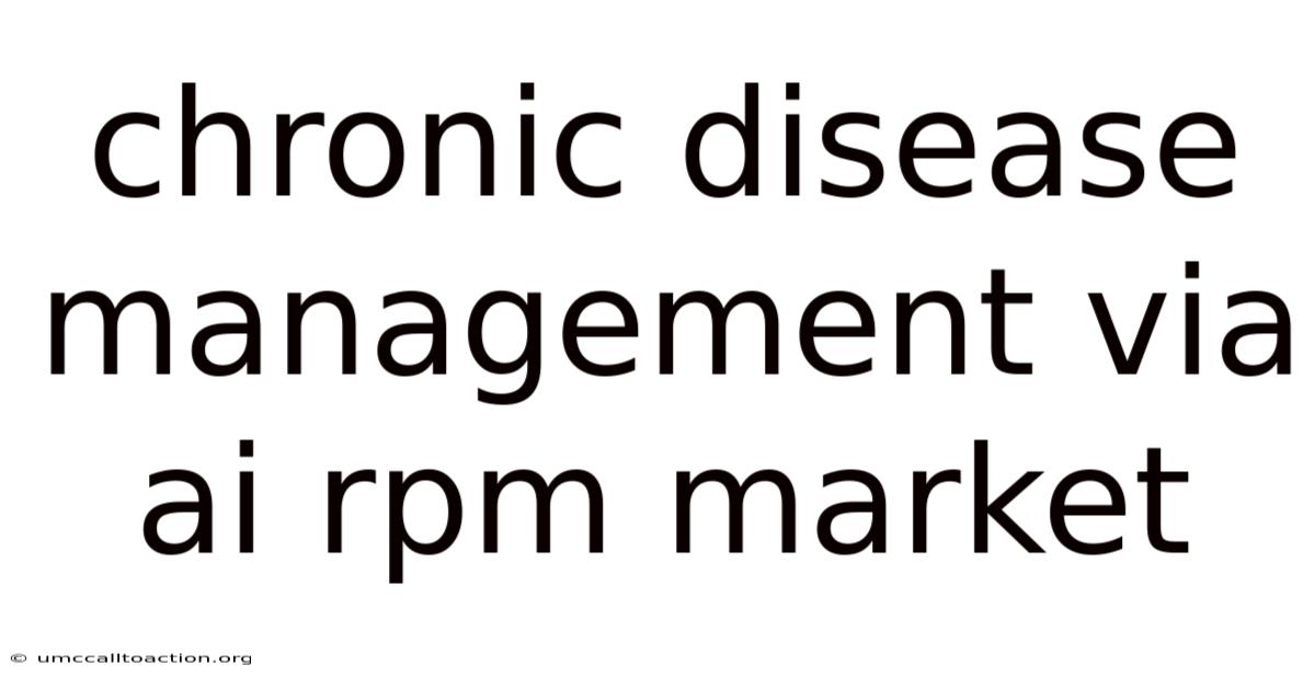 Chronic Disease Management Via Ai Rpm Market