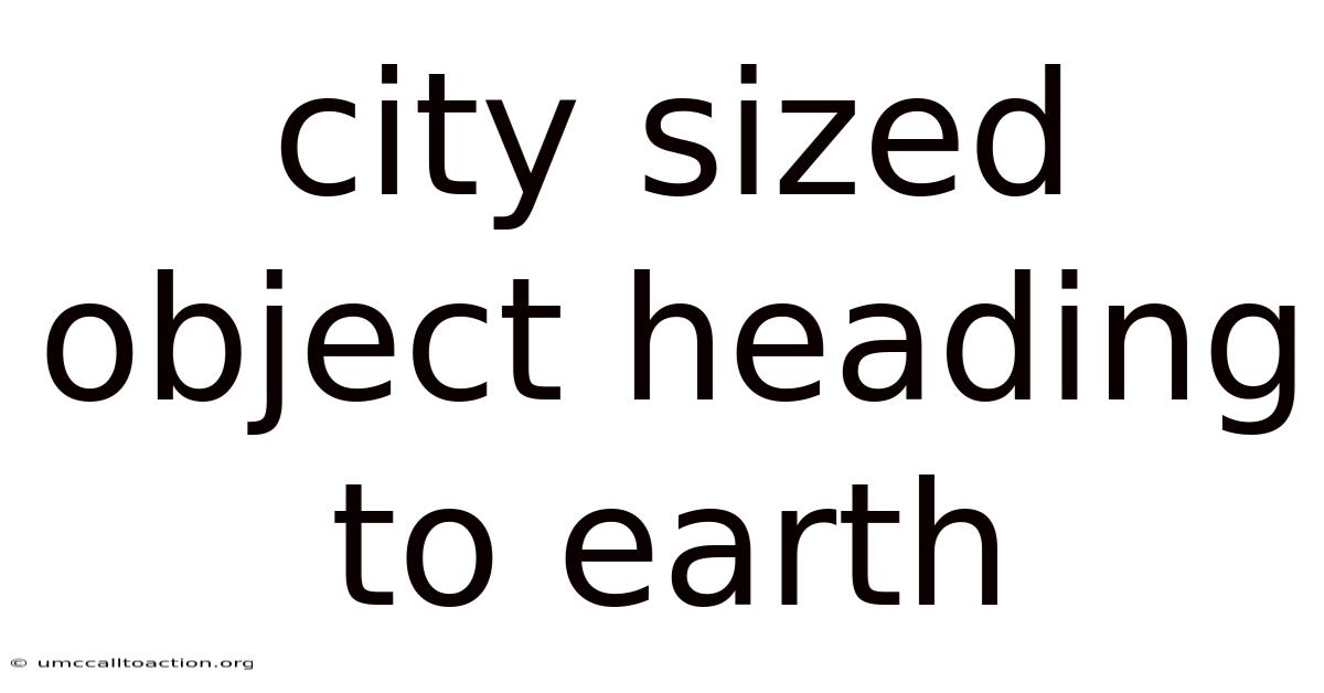 City Sized Object Heading To Earth