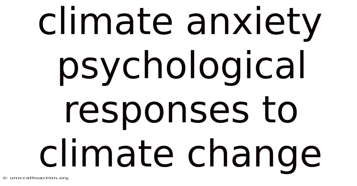 Climate Anxiety Psychological Responses To Climate Change