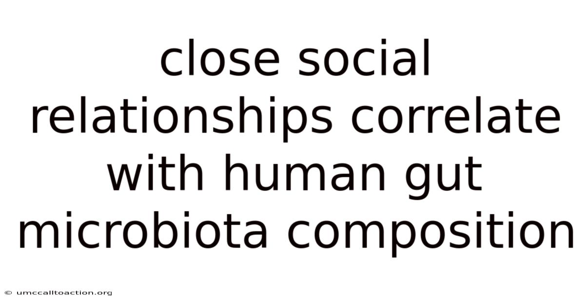 Close Social Relationships Correlate With Human Gut Microbiota Composition
