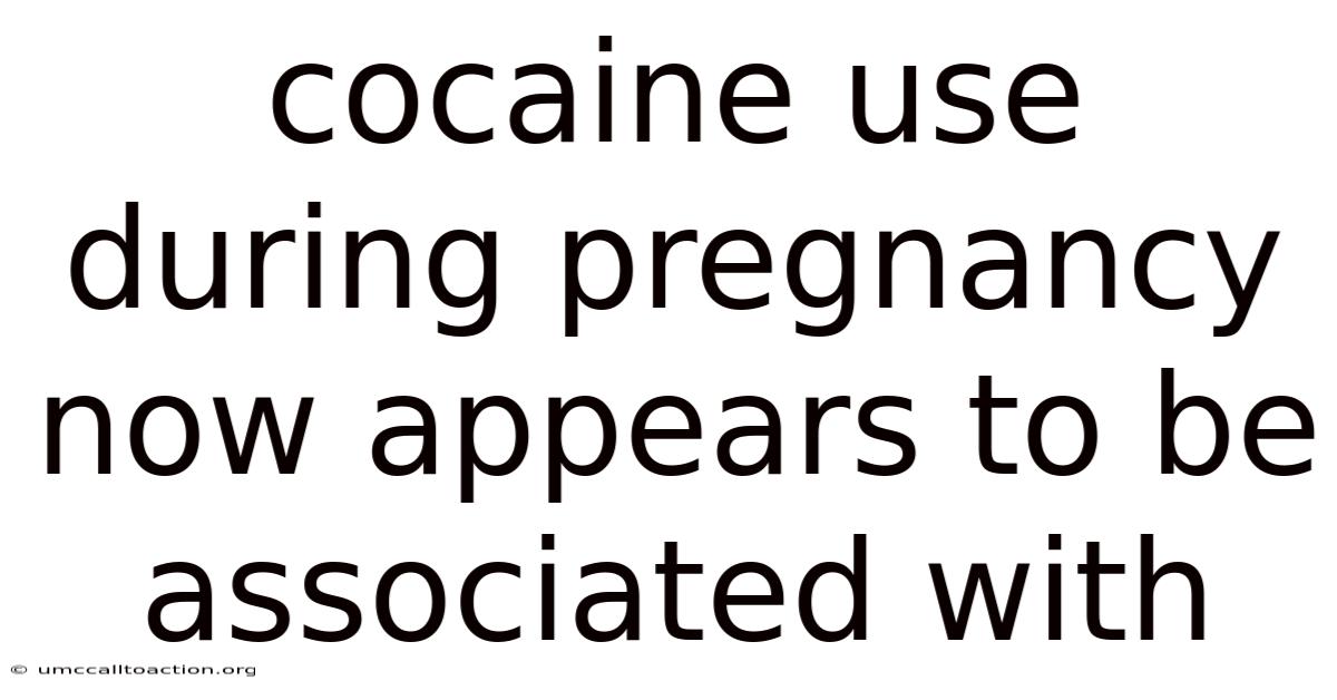 Cocaine Use During Pregnancy Now Appears To Be Associated With