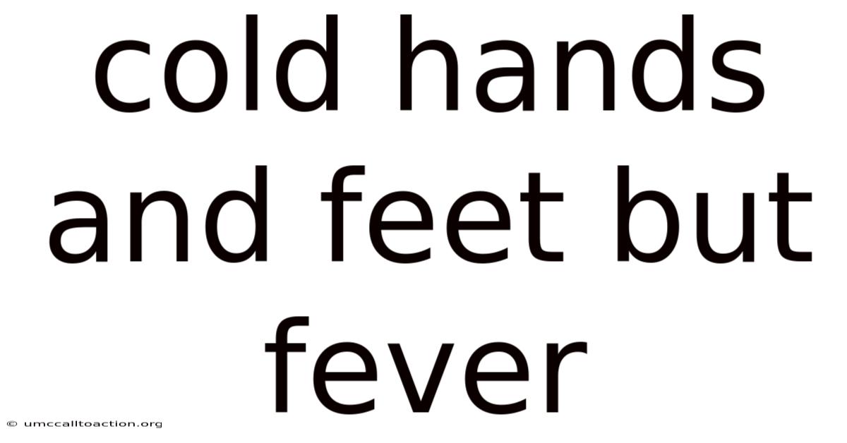 Cold Hands And Feet But Fever