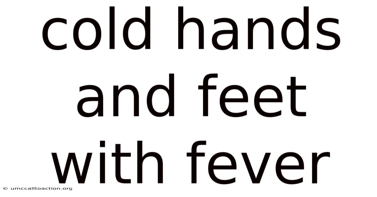 Cold Hands And Feet With Fever